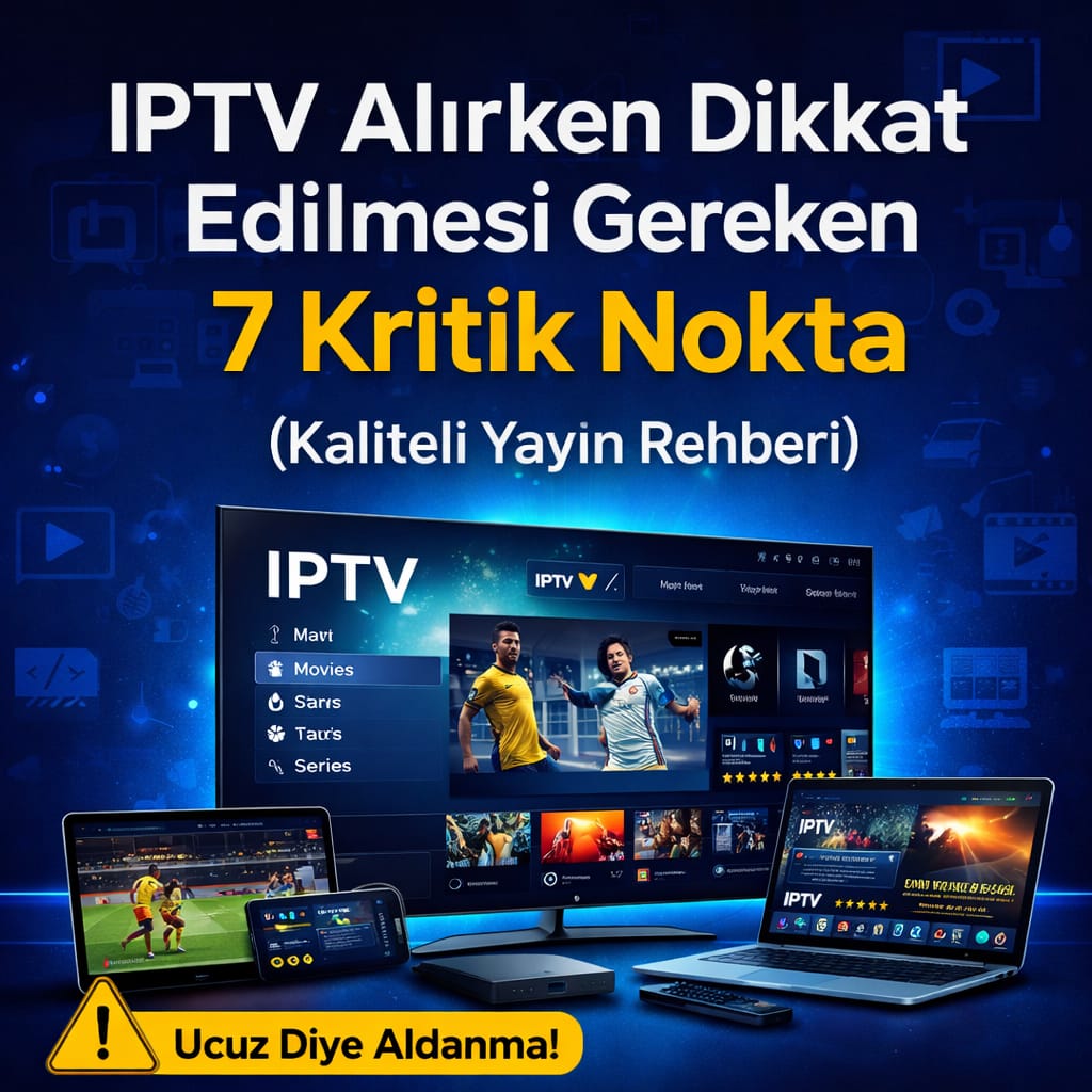 IPTV Alırken Dikkat Edilmesi Gereken 7 Kritik Nokta (Kaliteli Yayın Rehberi) kapak görseli